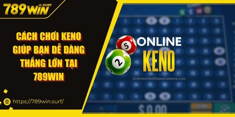 Cách Chơi Keno Giúp Bạn Dễ Dàng Thắng Lớn Tại 789WIN 4 Cách Chơi Keno Giúp Bạn Dễ Dàng Thắng Lớn Tại 789WIN