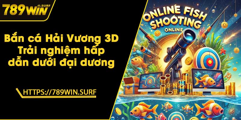 Bắn cá Hải Vương 3D - Trải nghiệm hấp dẫn dưới đại dương 9 Bắn cá Hải Vương 3D - Trải nghiệm hấp dẫn dưới đại dương
