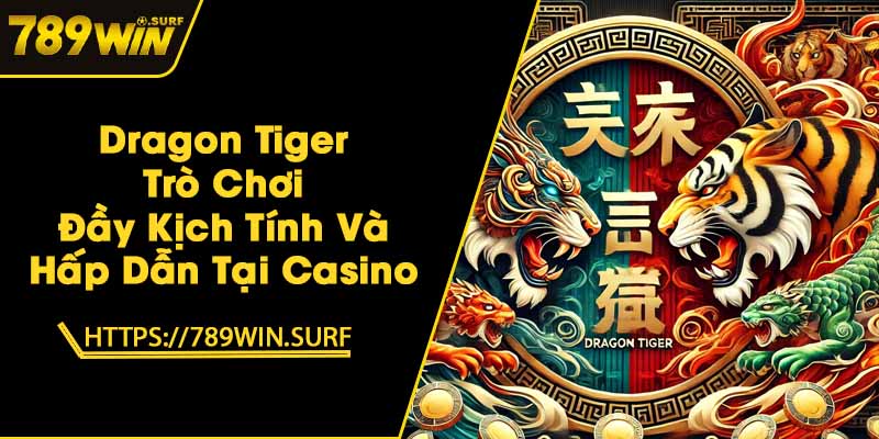 Dragon Tiger - Trò Chơi Đầy Kịch Tính Và Hấp Dẫn Tại Casino 1 Dragon Tiger - Trò Chơi Đầy Kịch Tính Và Hấp Dẫn Tại Casino